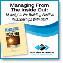 Managing From The Inside Out -16 Insights For Building Positive Relationships With Staff Managing From The Inside Out -16 Insights For Building Positive Relationships With Staff
